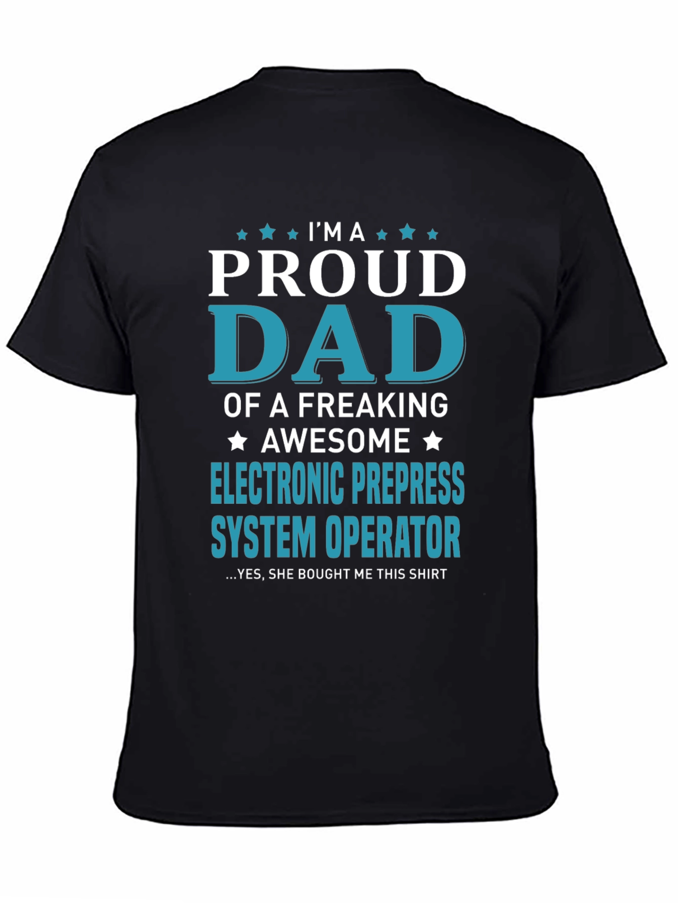 Proud Dad Electronic Prepress System Operator T-Shirt
