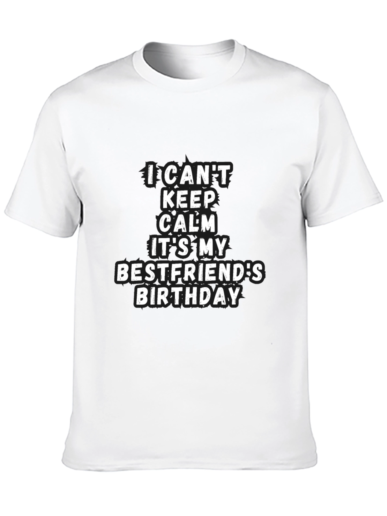 Bestfriend Birthday T-Shirt - I Cant Keep Calm Tee