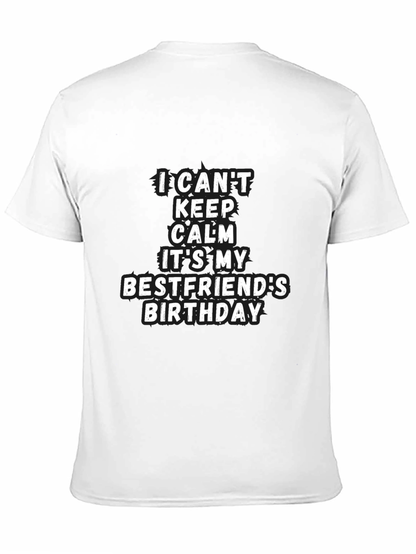 Bestfriend Birthday T-Shirt - I Cant Keep Calm Tee