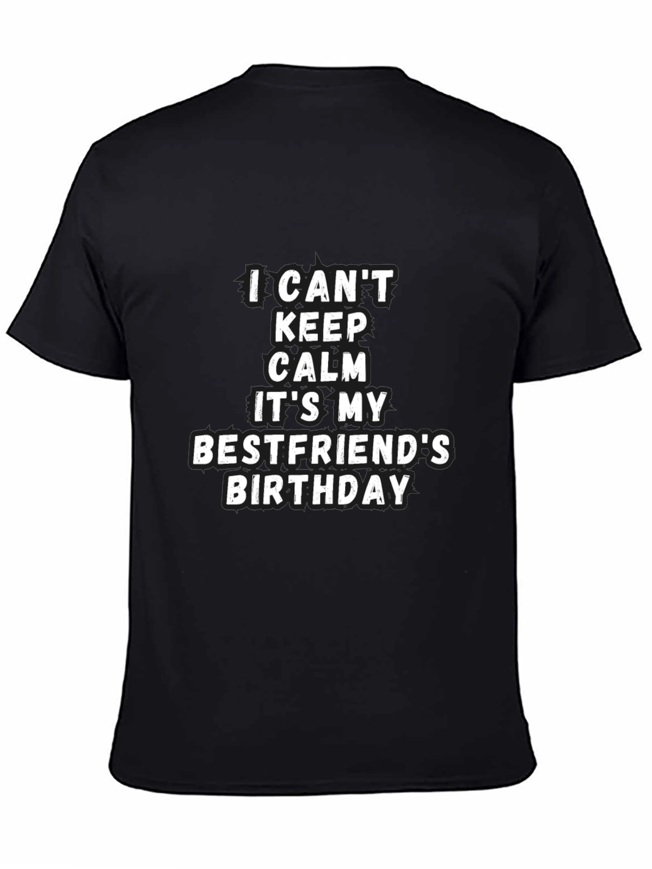 Bestfriend Birthday T-Shirt - I Cant Keep Calm Tee
