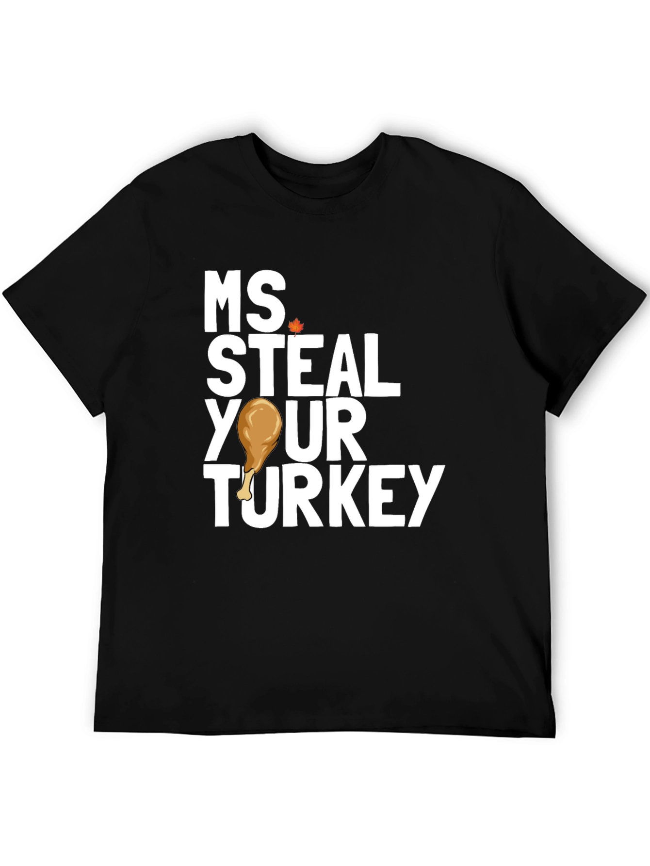 Ms Steal Your Turkey Thanksgiving T-Shirt
