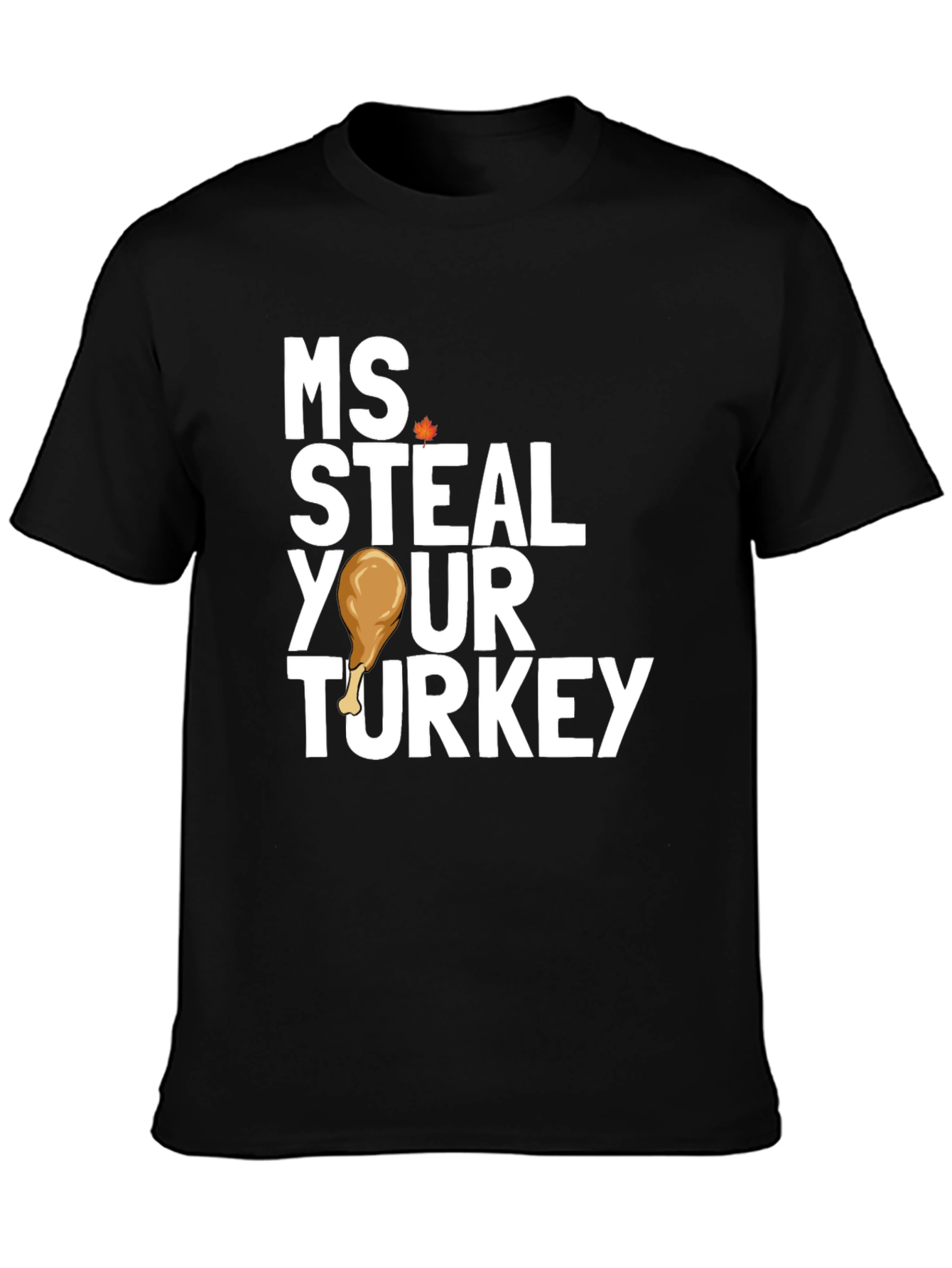 Ms Steal Your Turkey Thanksgiving T-Shirt