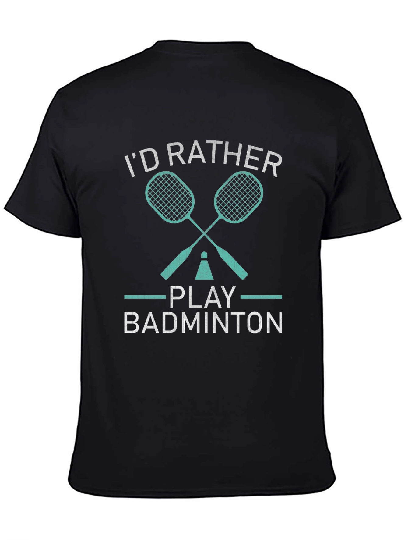 Badminton Player T-Shirt - Id Rather Play