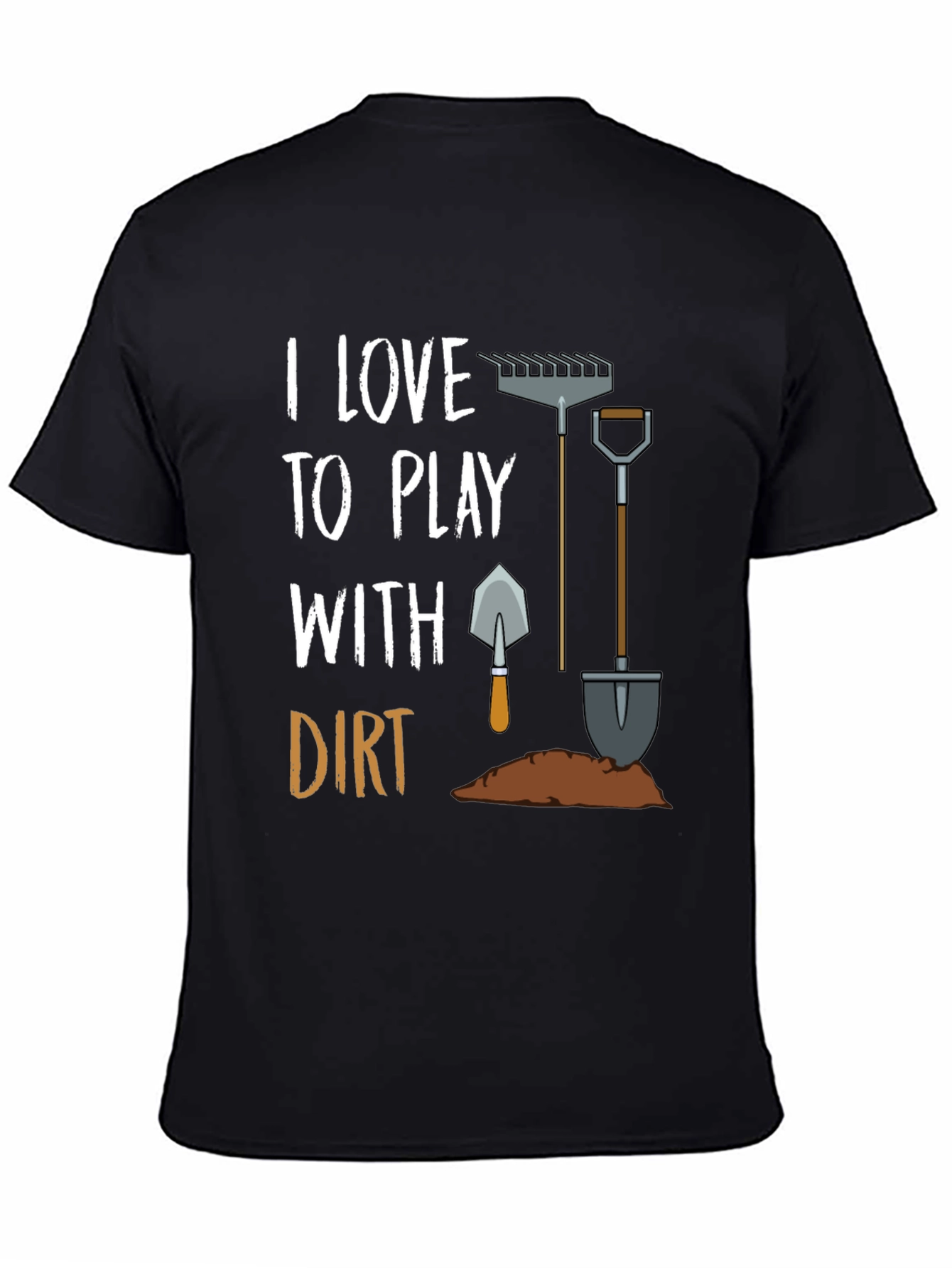 I Love to Play With Dirt T-Shirt