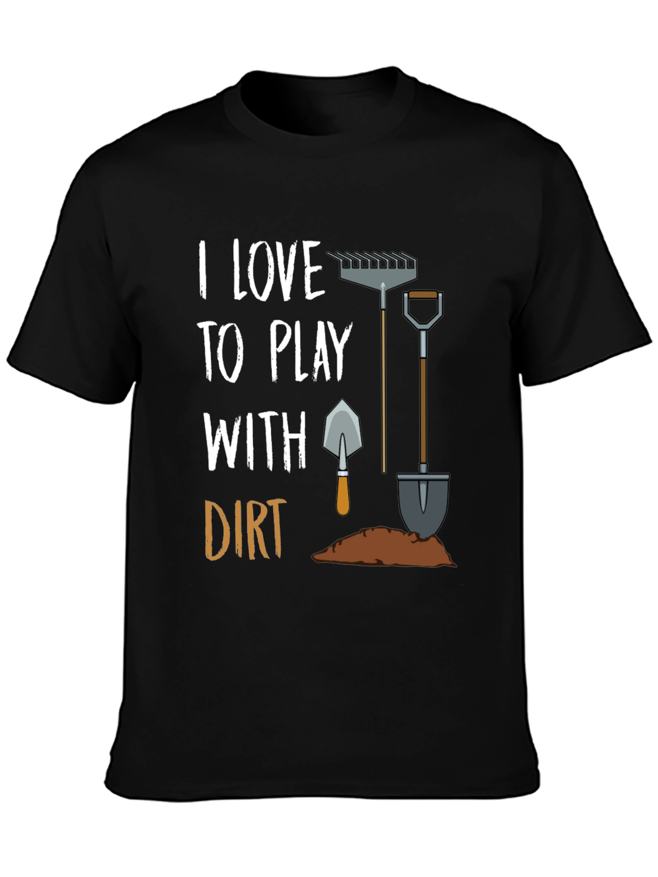 I Love to Play With Dirt T-Shirt