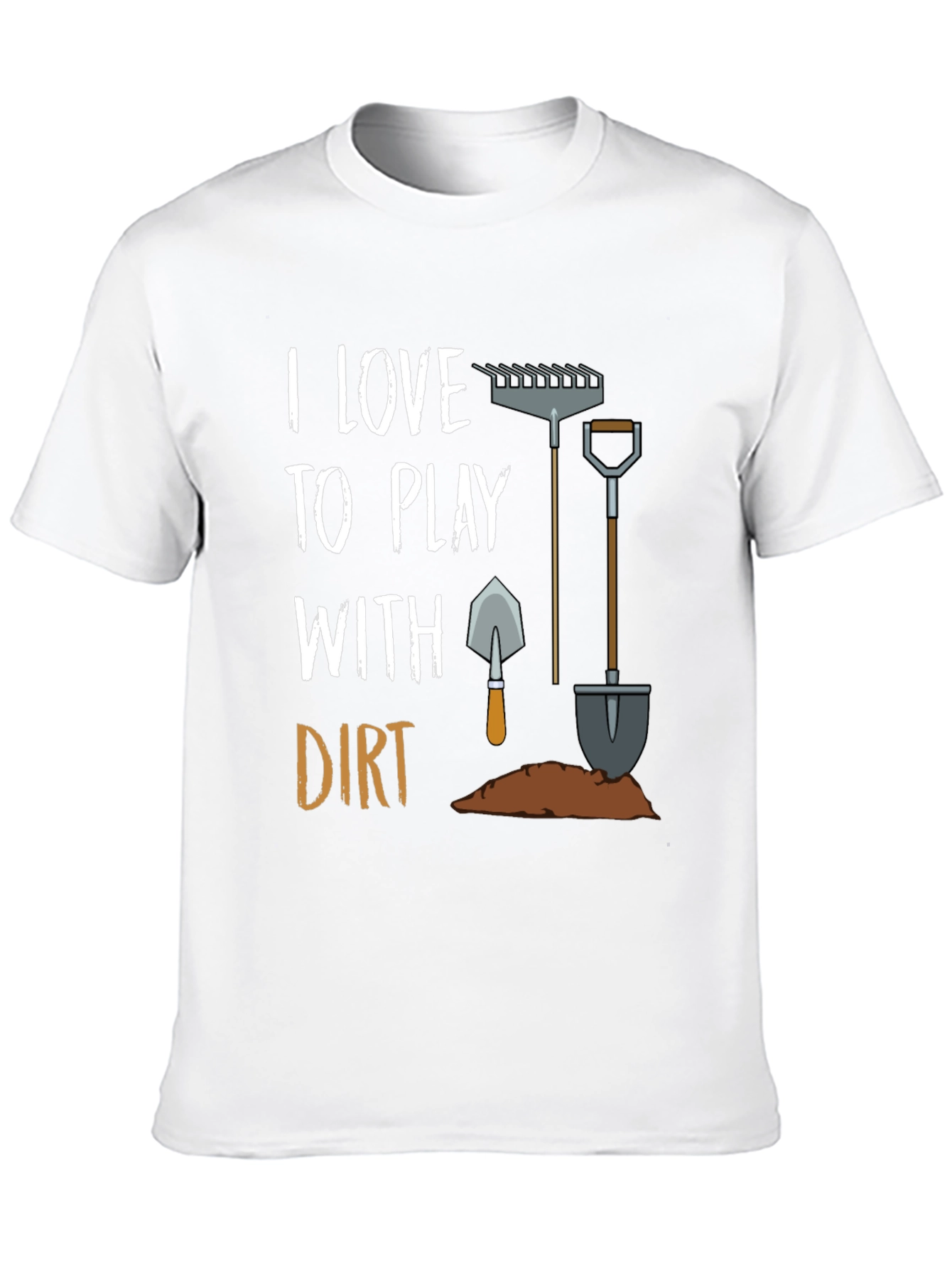 I Love to Play With Dirt T-Shirt