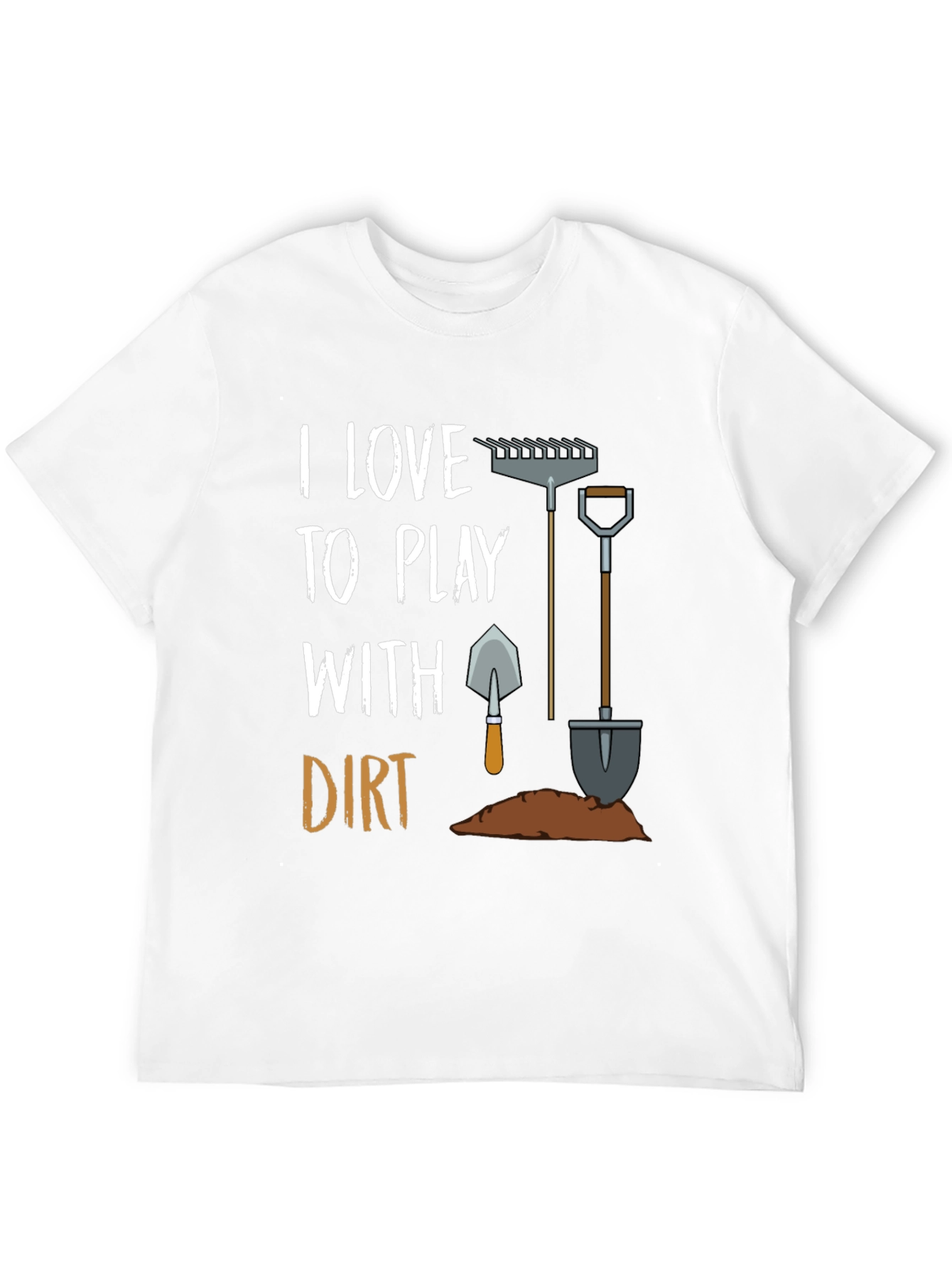 I Love to Play With Dirt T-Shirt