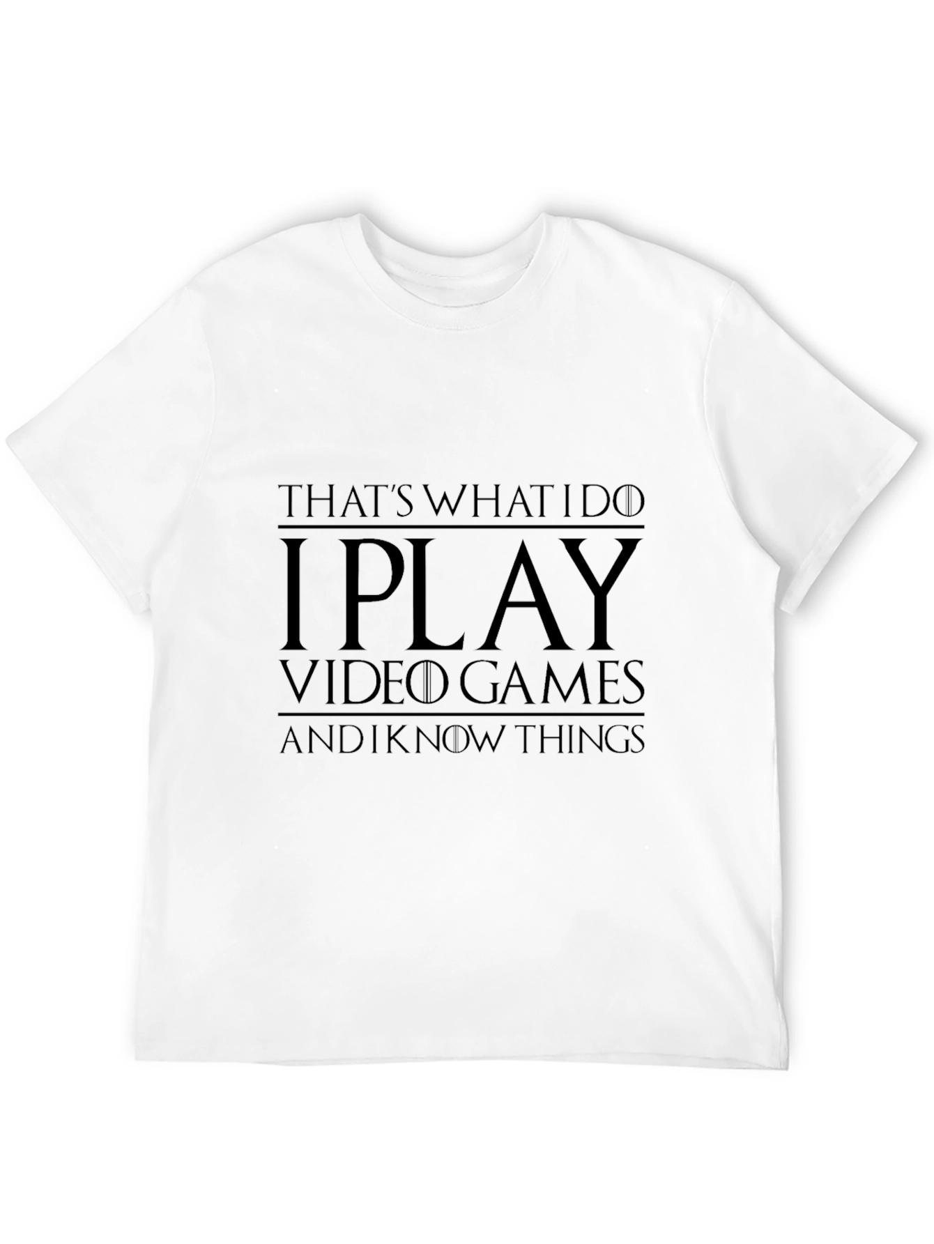 I Play Video Games and I Know Things T-Shirt
