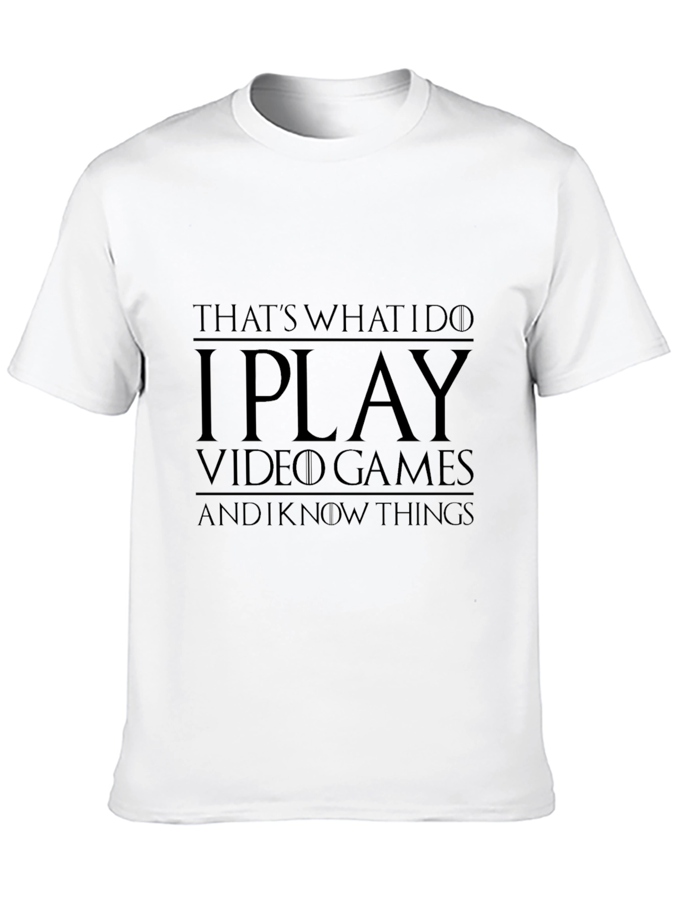 I Play Video Games and I Know Things T-Shirt