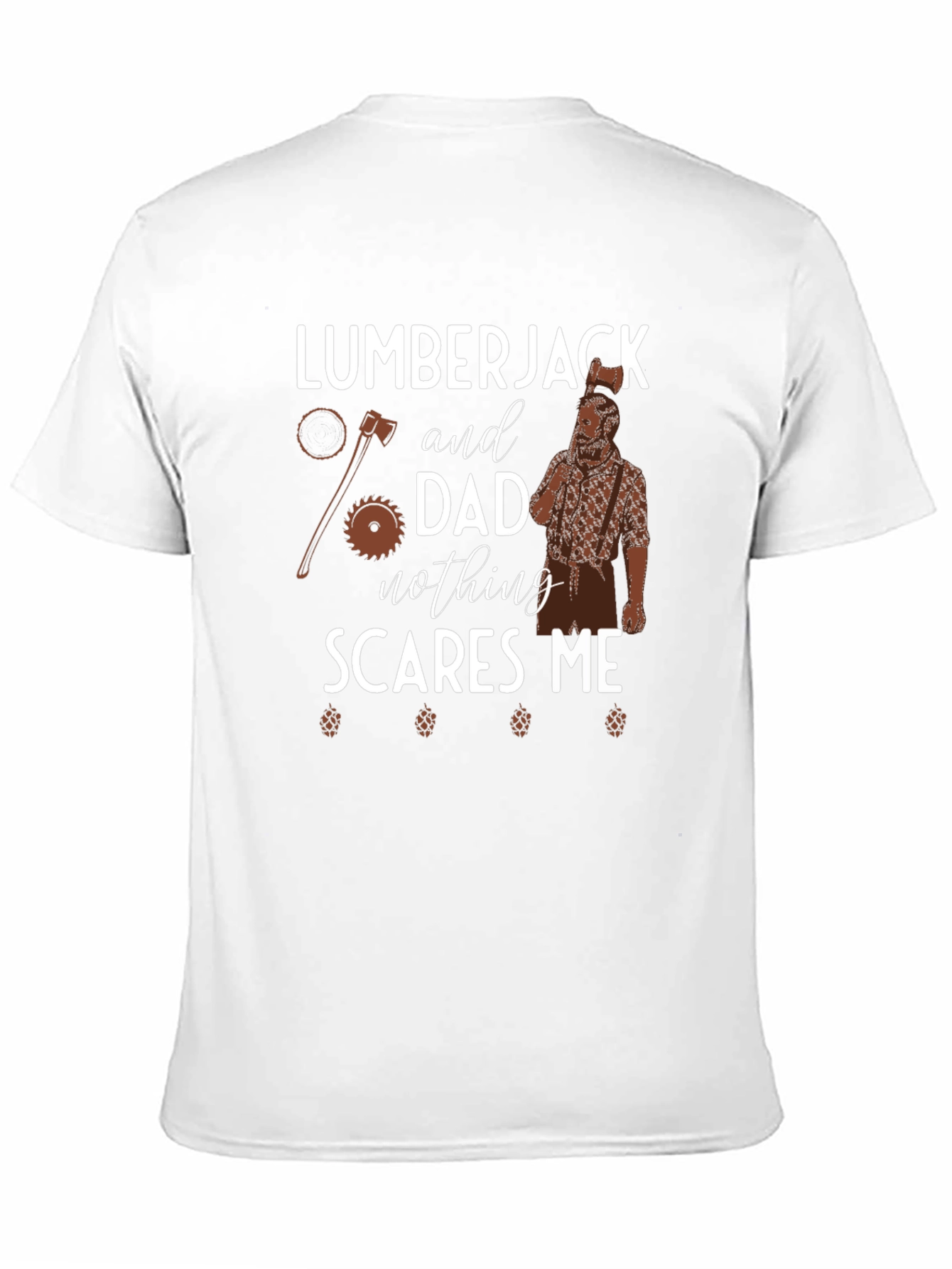 Lumberjack Dad Nothing Scares Me Graphic Tee