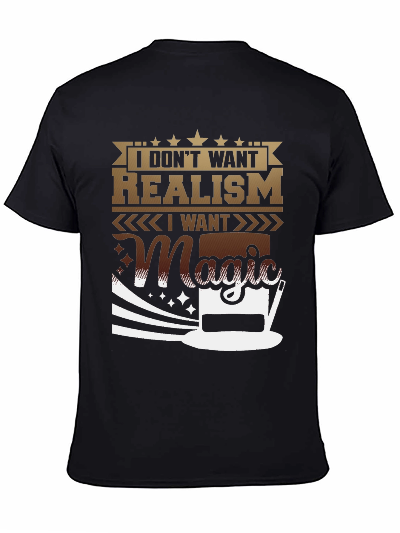 Magic T-Shirt: I Dont Want Realism