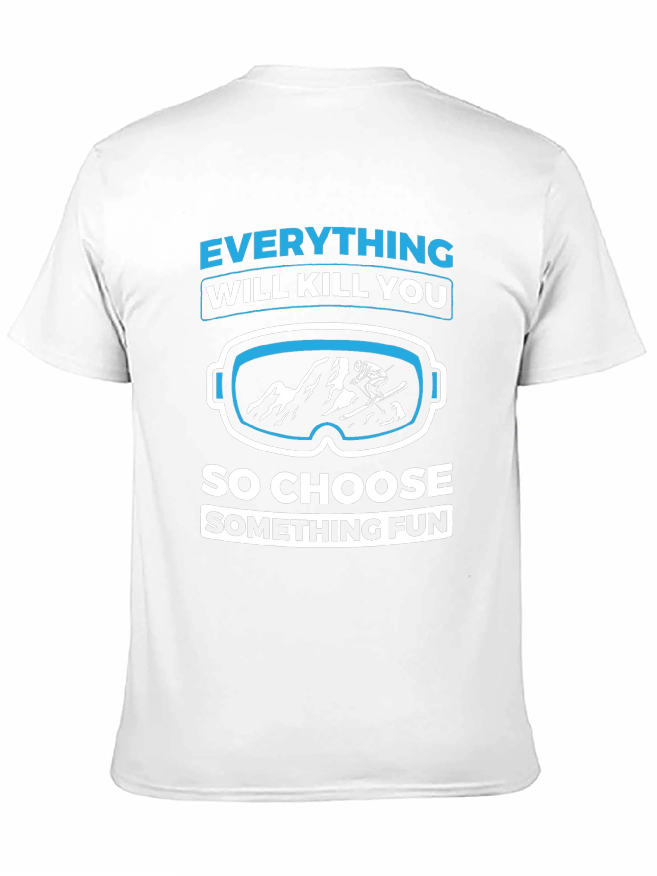 Everything Will Kill You Skiing Fun T-Shirt