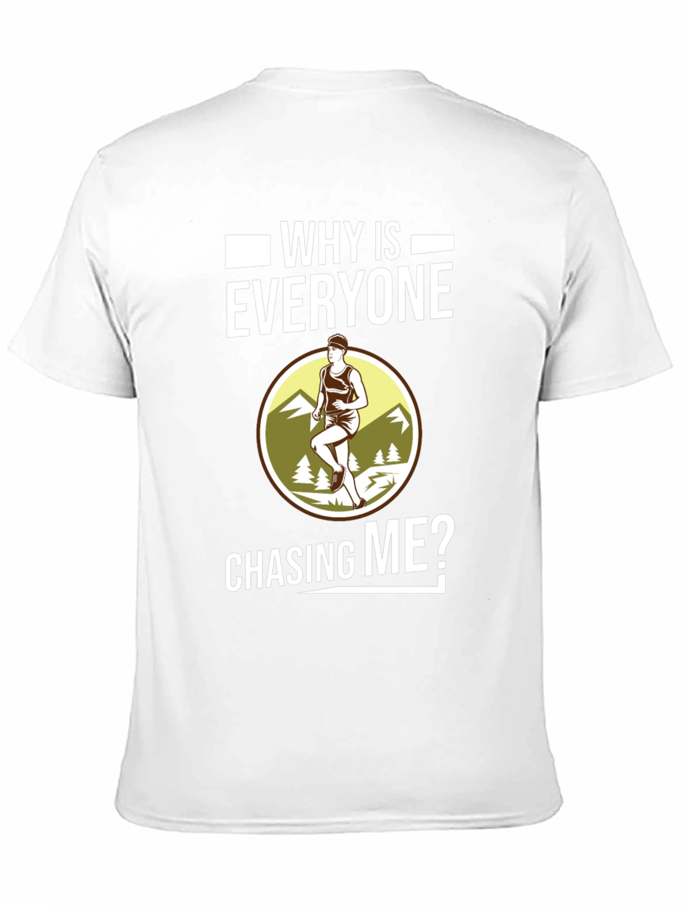 Funny Running T-Shirt - Why Is Everyone Chasing Me?