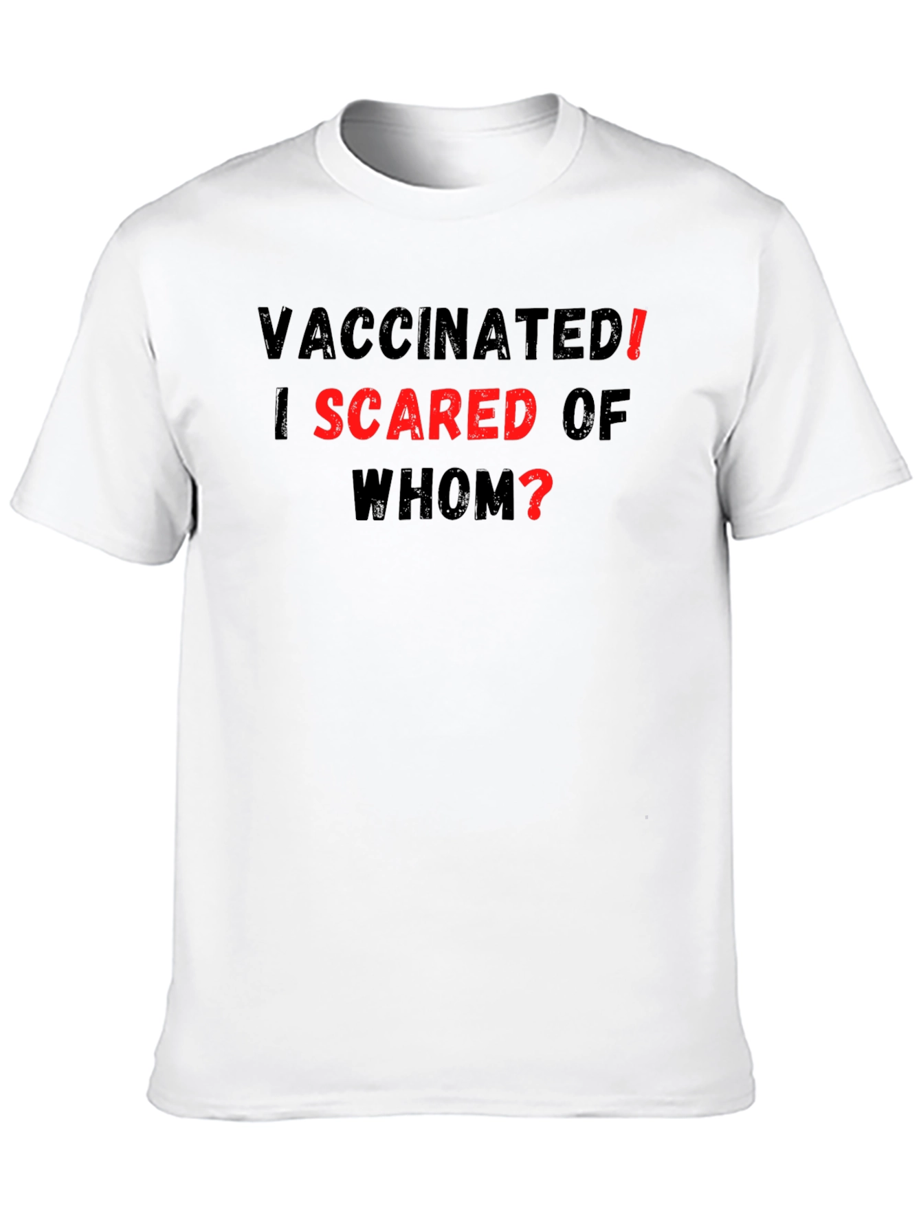 Vaccinated! I Scared of Whom? T-Shirt