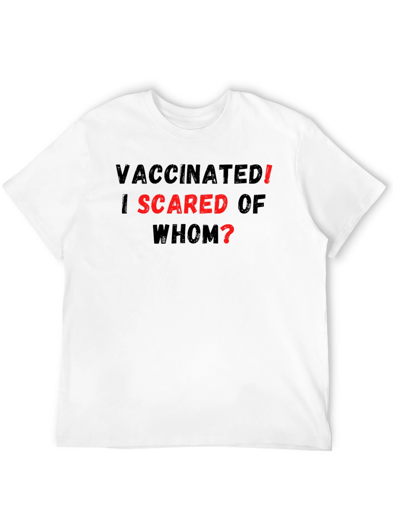 Vaccinated! I Scared of Whom? T-Shirt