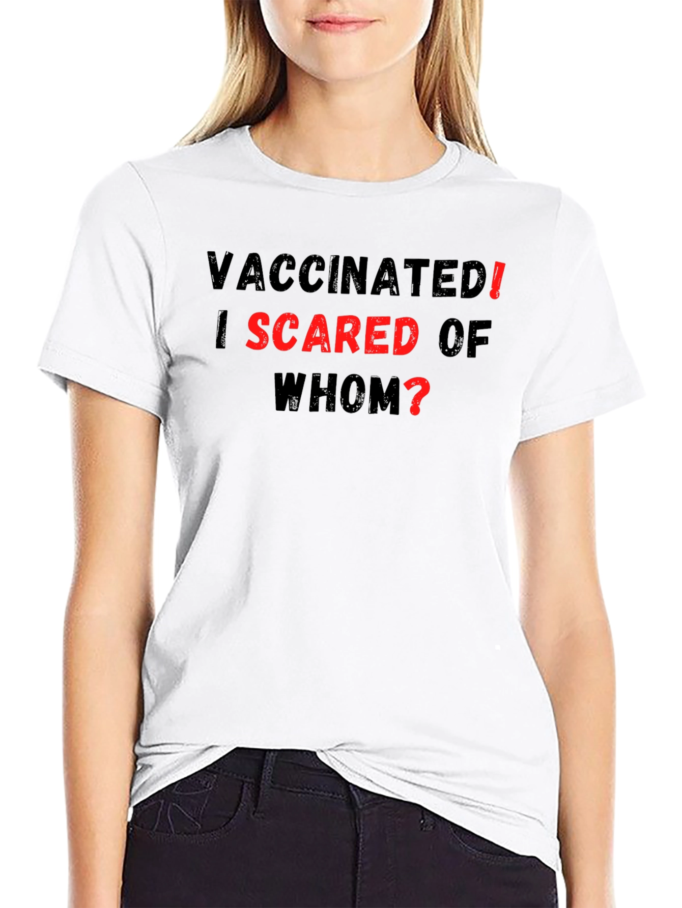 Vaccinated! I Scared of Whom? T-Shirt
