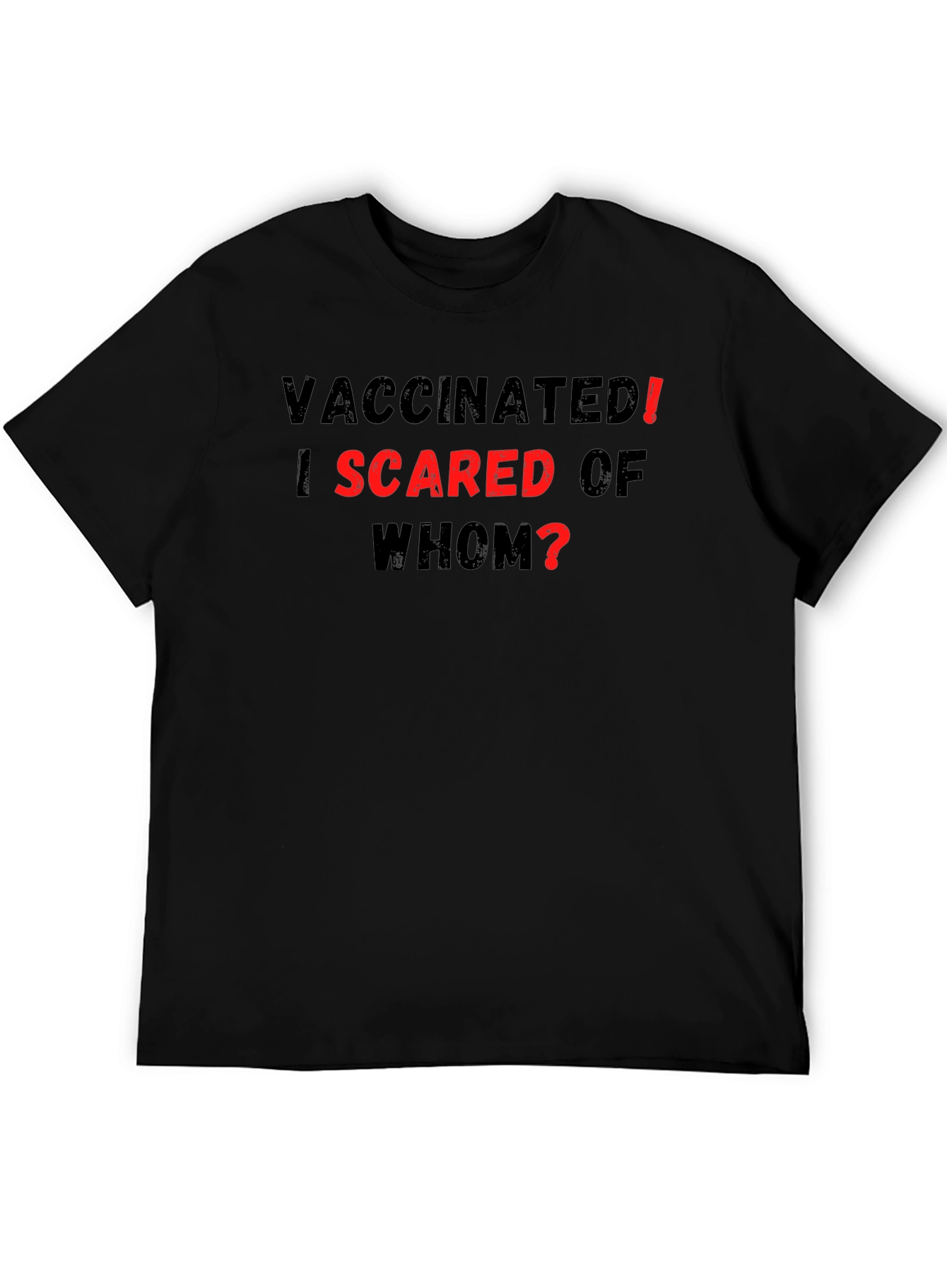 Vaccinated! I Scared of Whom? T-Shirt