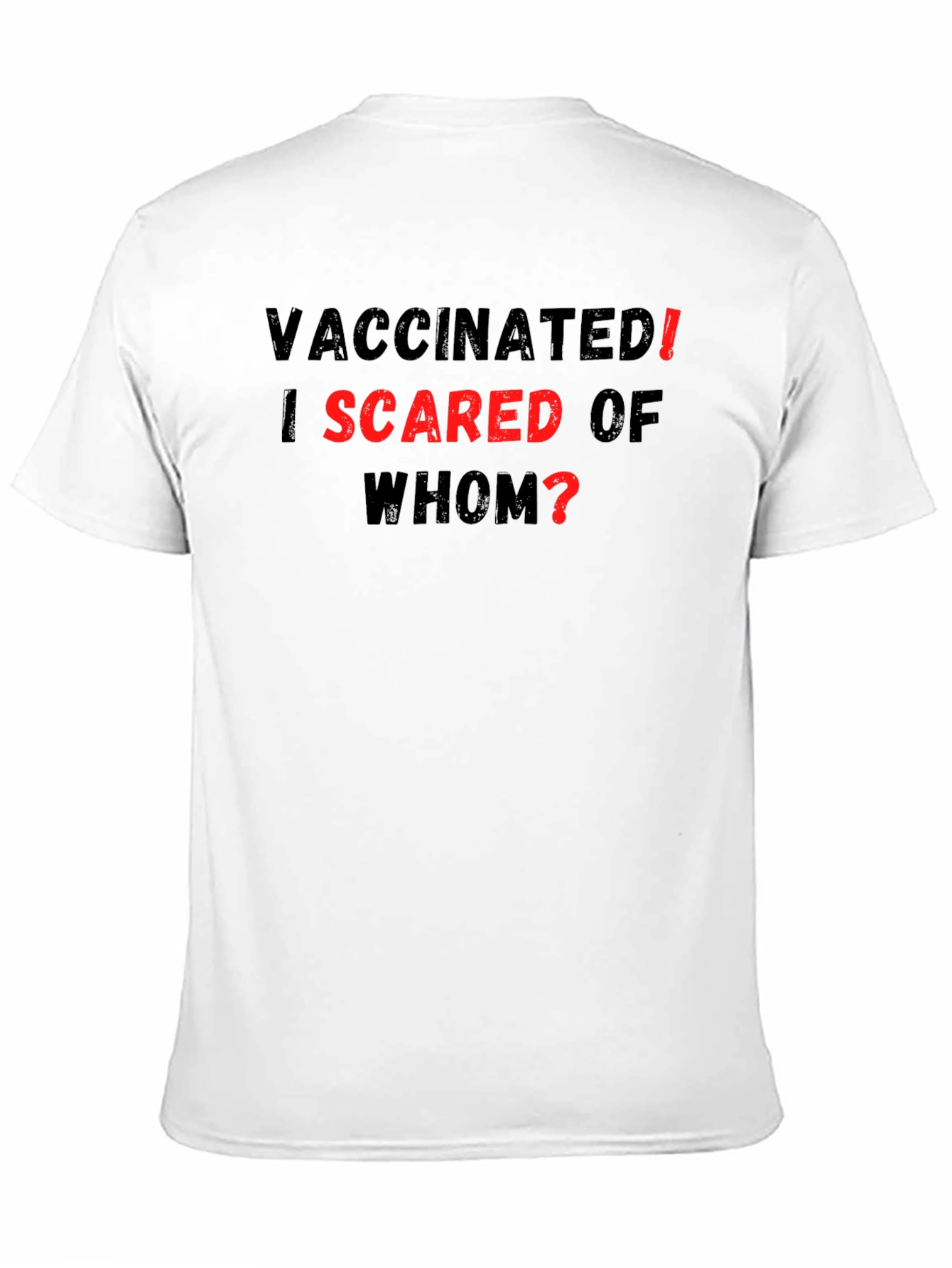 Vaccinated! I Scared of Whom? T-Shirt