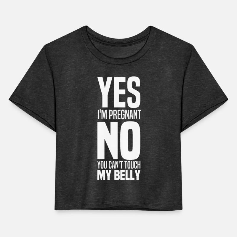 Yes I'm Pregnant No You Can't Touch My Belly Funny