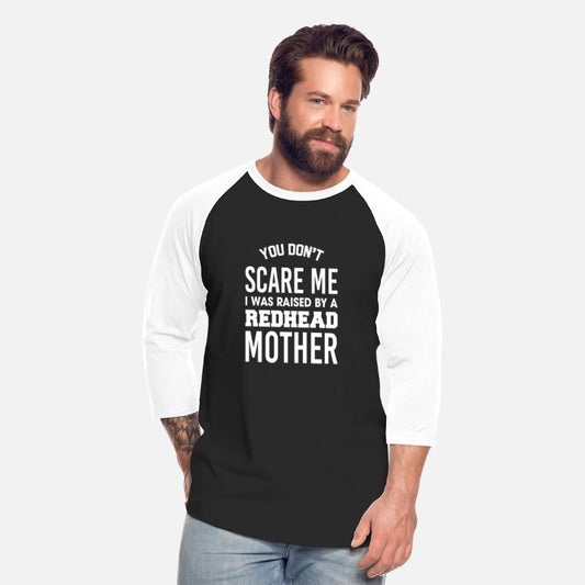 You Don't Scare Me I Was Raised By Redhead Mother