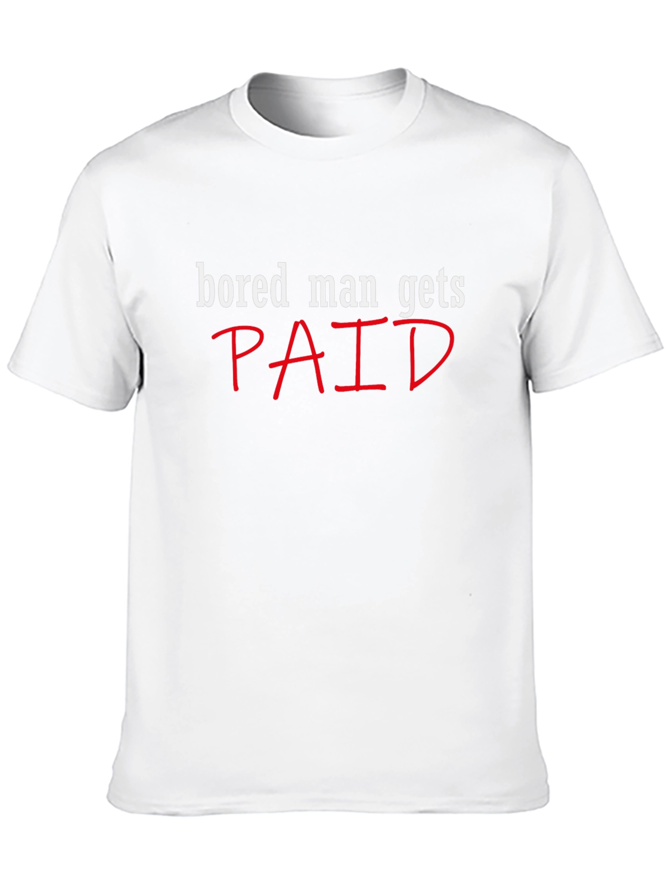 Bored Man Gets Paid Graphic Tee