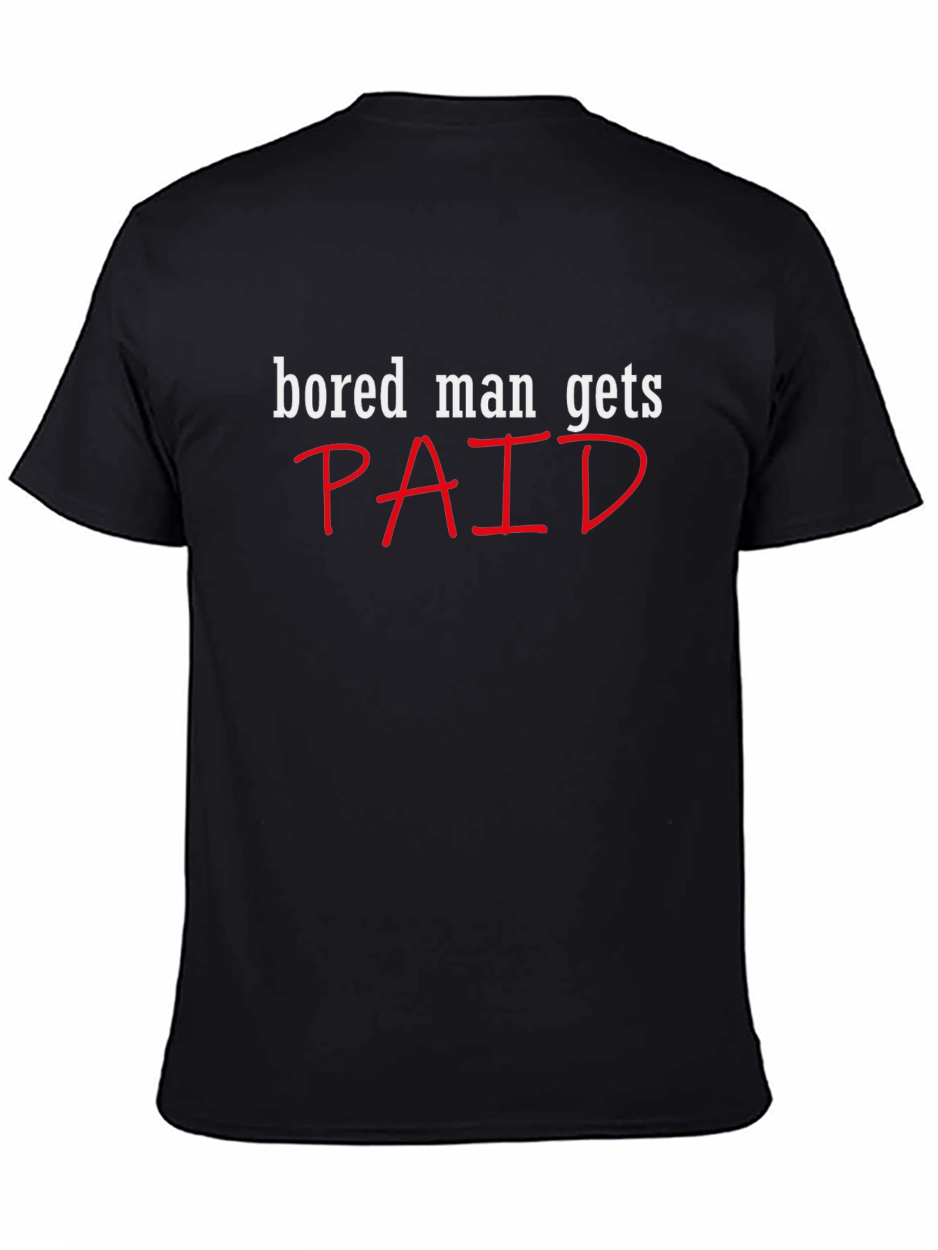 Bored Man Gets Paid Graphic Tee