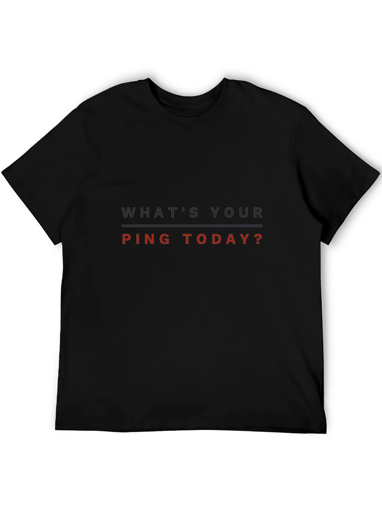 Whats Your Ping Today? T-Shirt