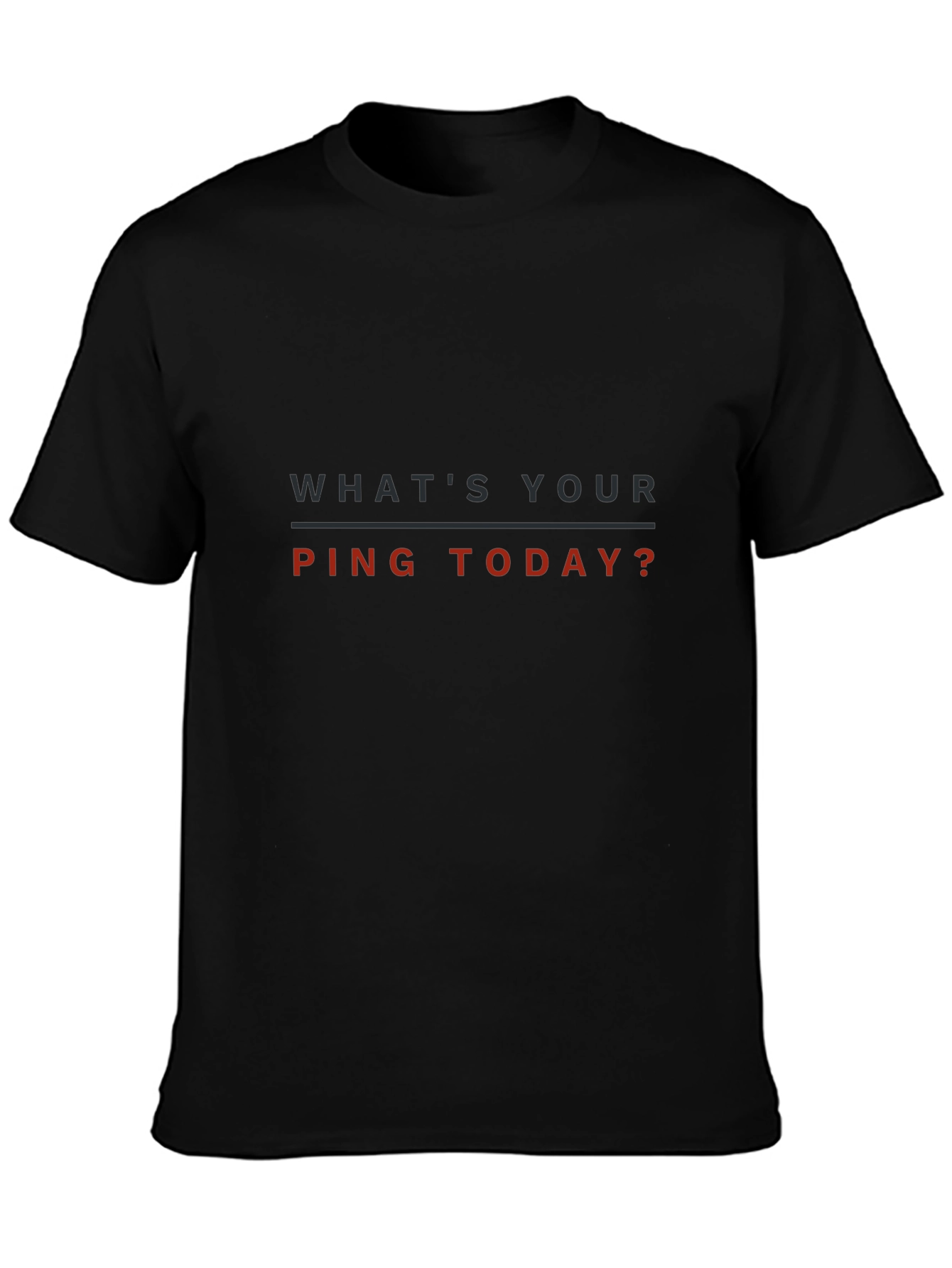 Whats Your Ping Today? T-Shirt