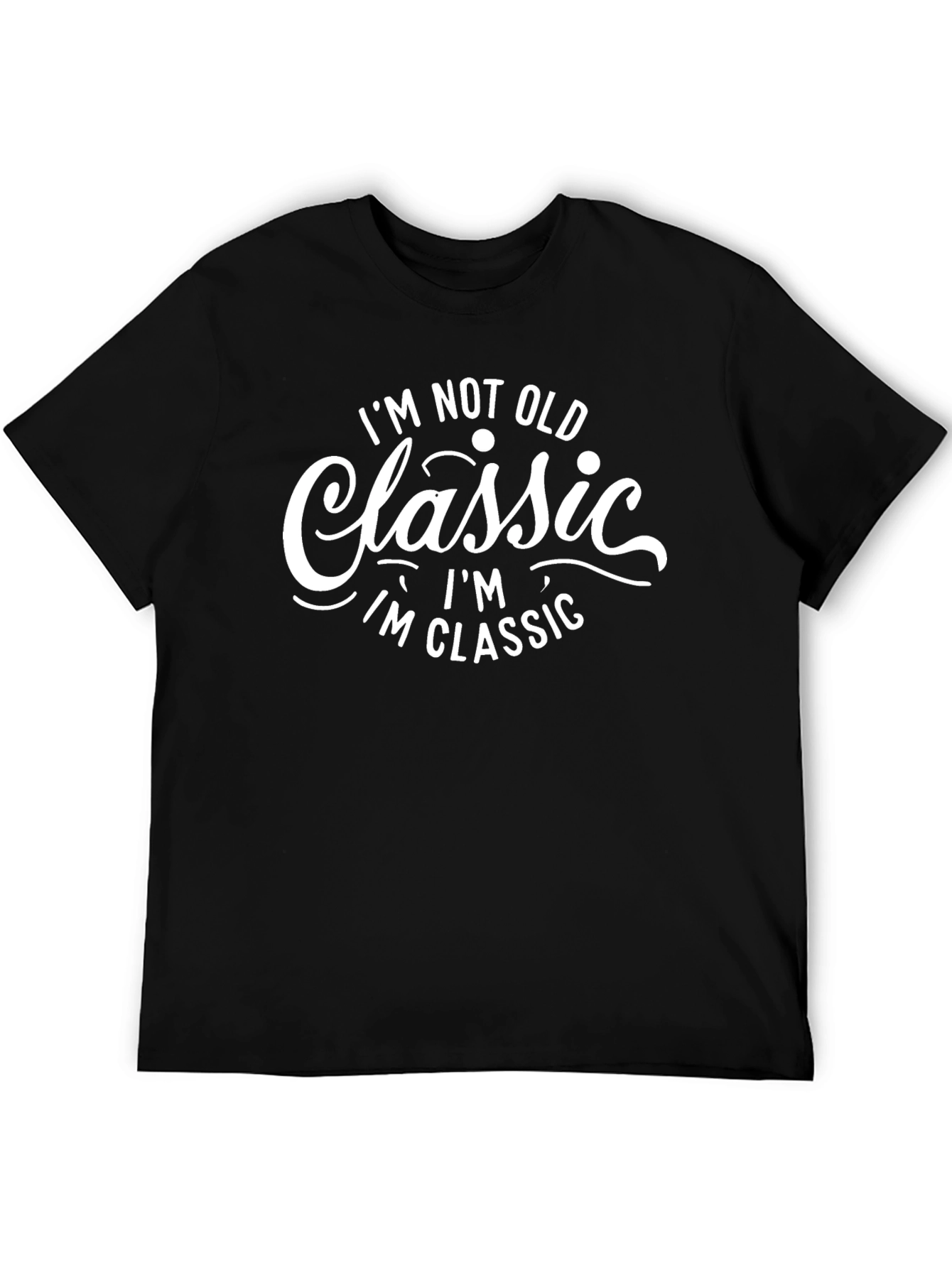 Classic Statement Tee - Im Not Old Im Classic