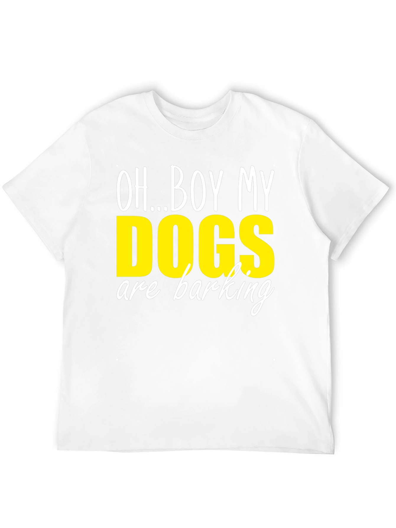 Oh...Boy My Dogs are Barking T-Shirt