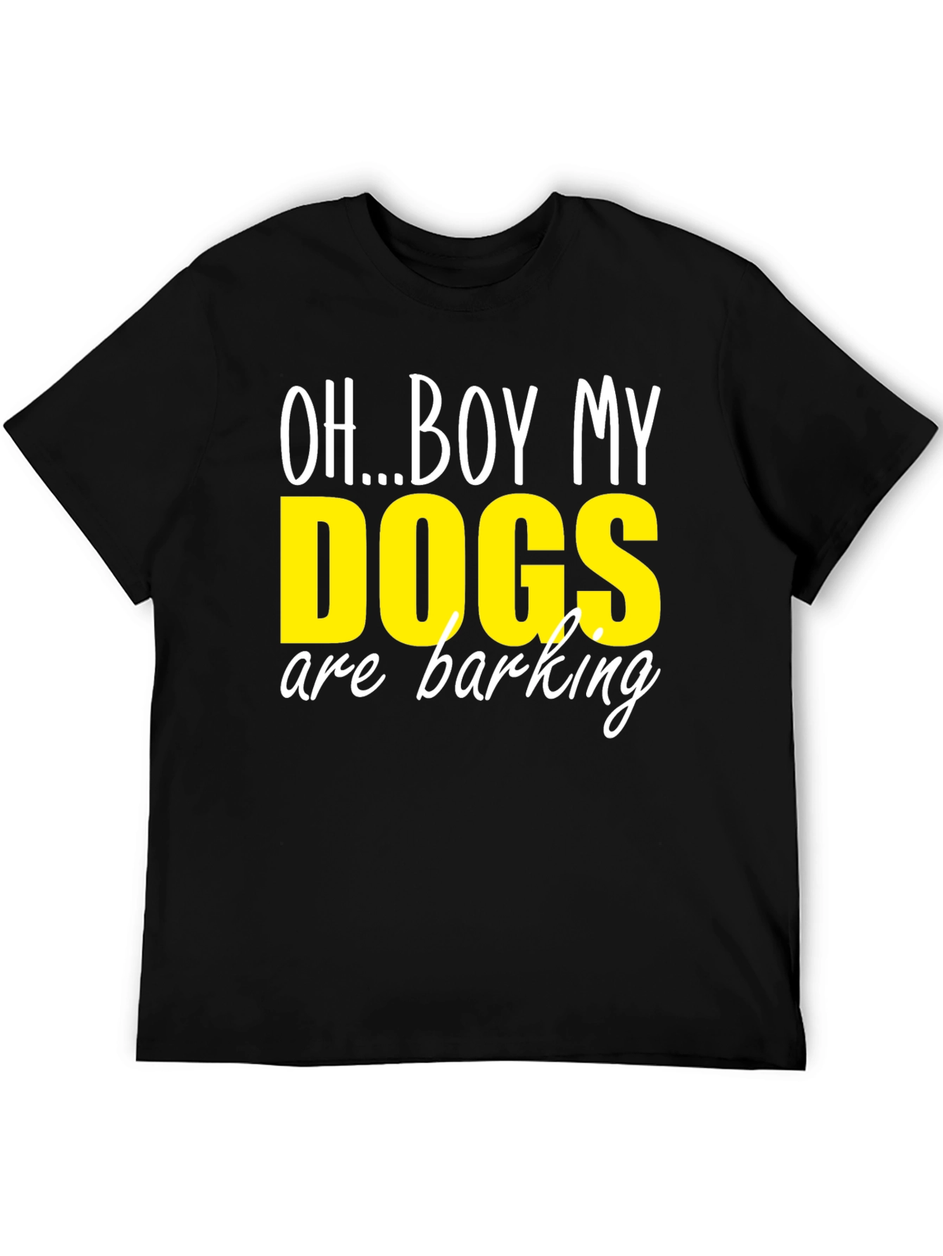Oh...Boy My Dogs are Barking T-Shirt