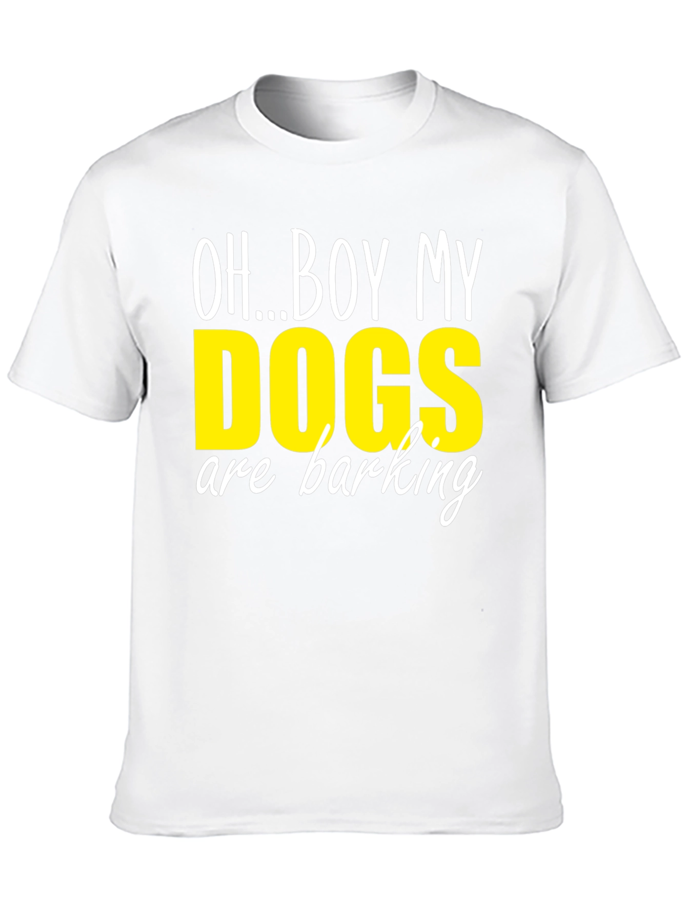 Oh...Boy My Dogs are Barking T-Shirt