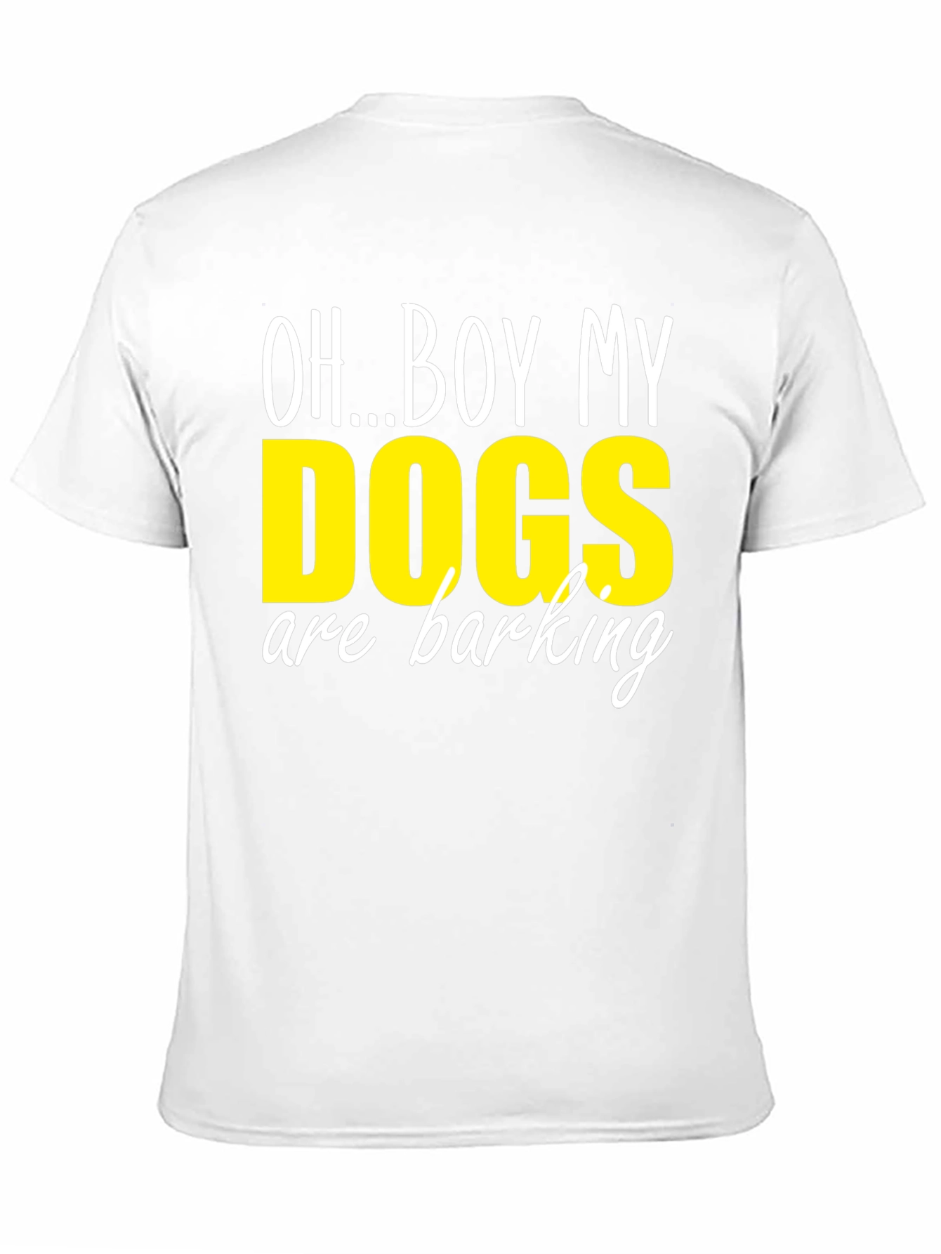 Oh...Boy My Dogs are Barking T-Shirt