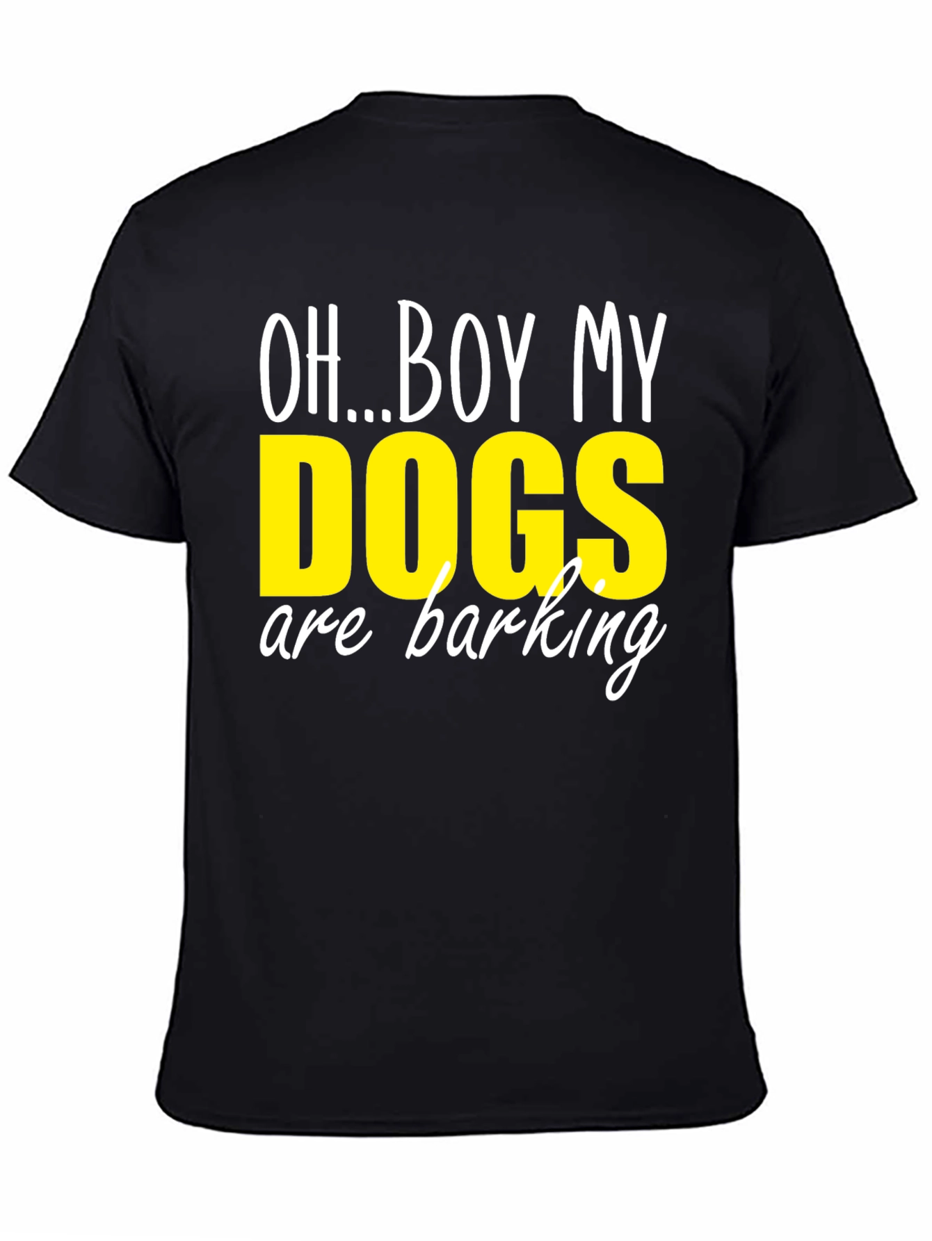 Oh...Boy My Dogs are Barking T-Shirt