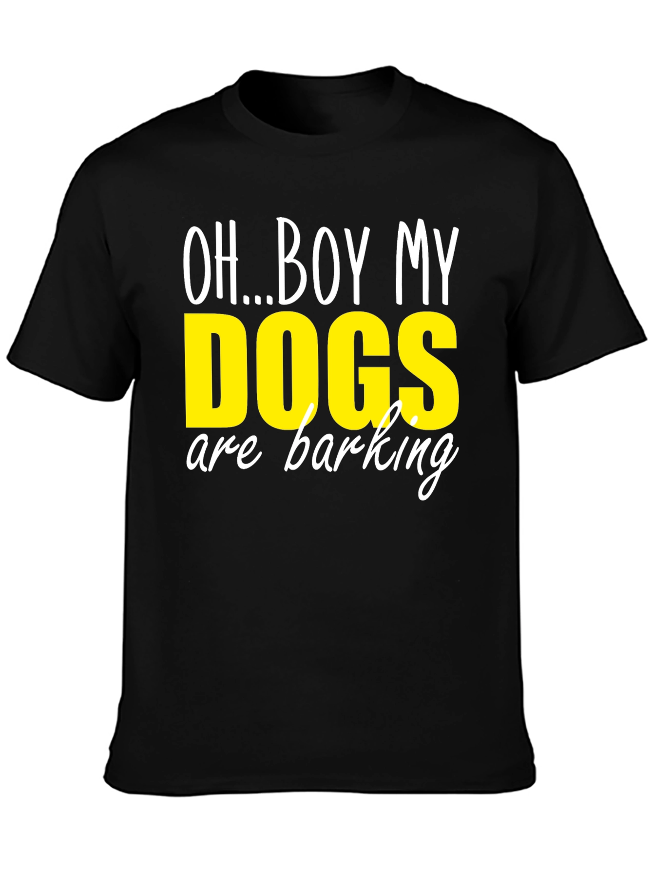 Oh...Boy My Dogs are Barking T-Shirt