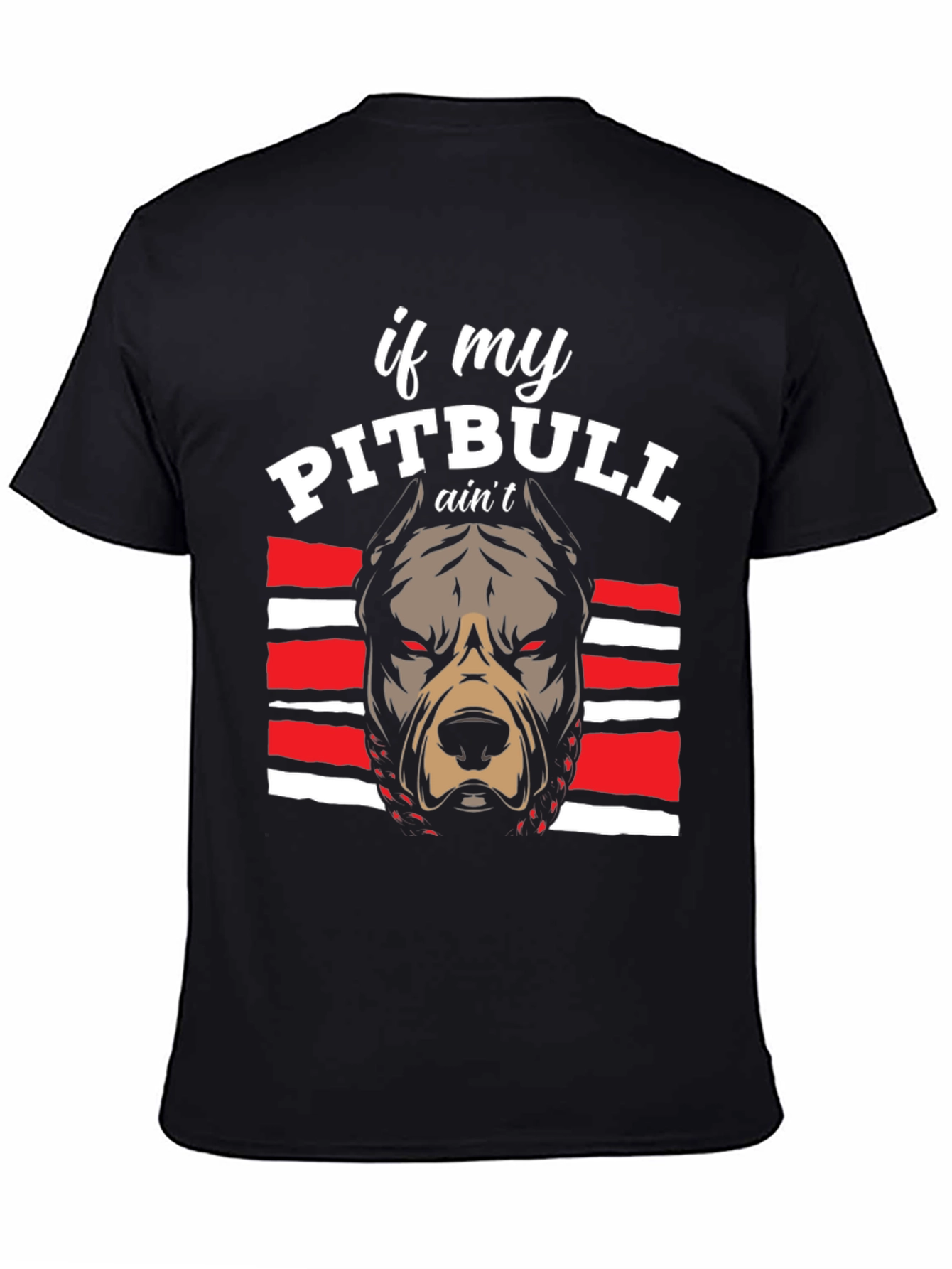 Pitbull Graphic Tee - If My Pitbull Aint... T-Shirt