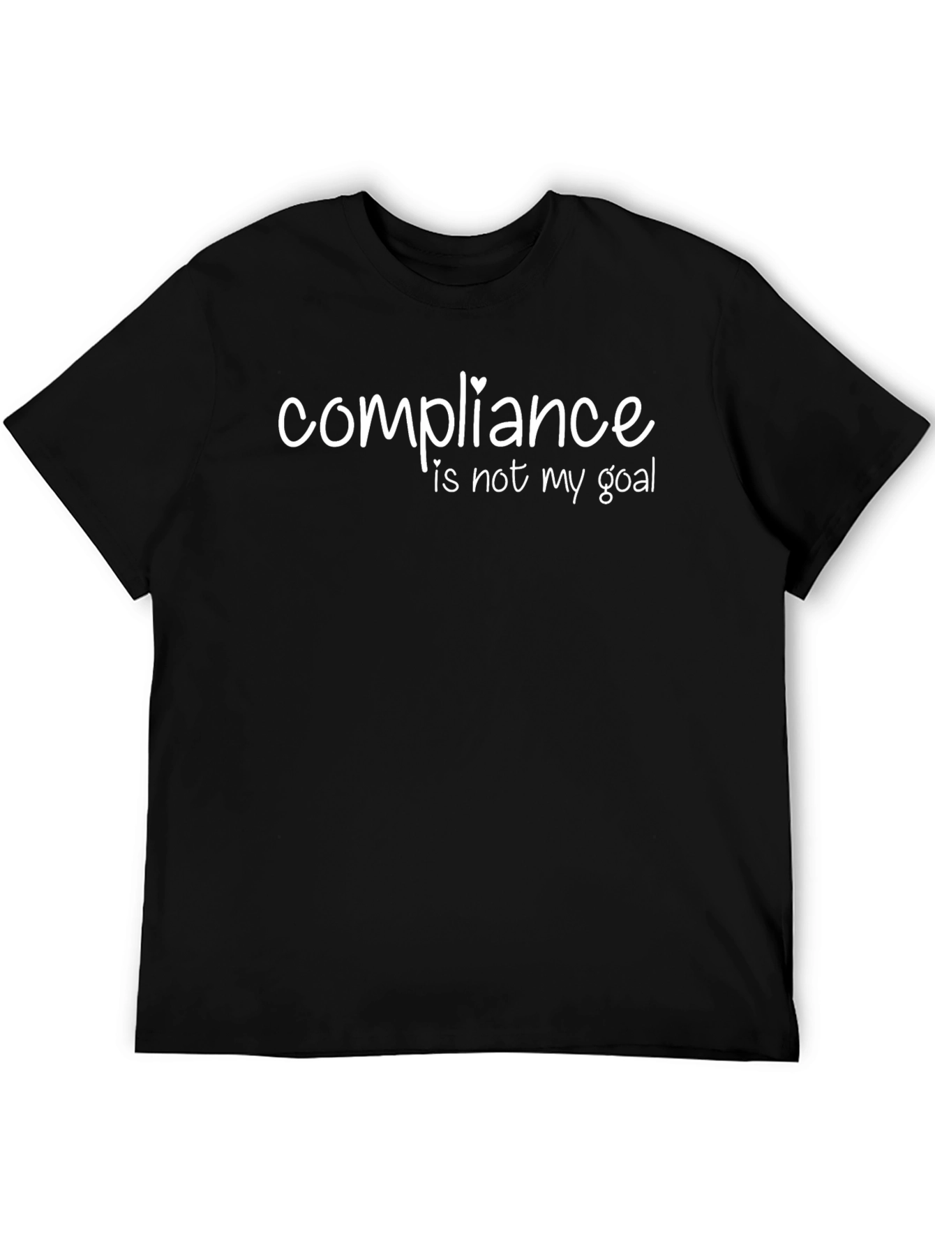 Compliance Is Not My Goal Funny Sarcastic T-Shirt