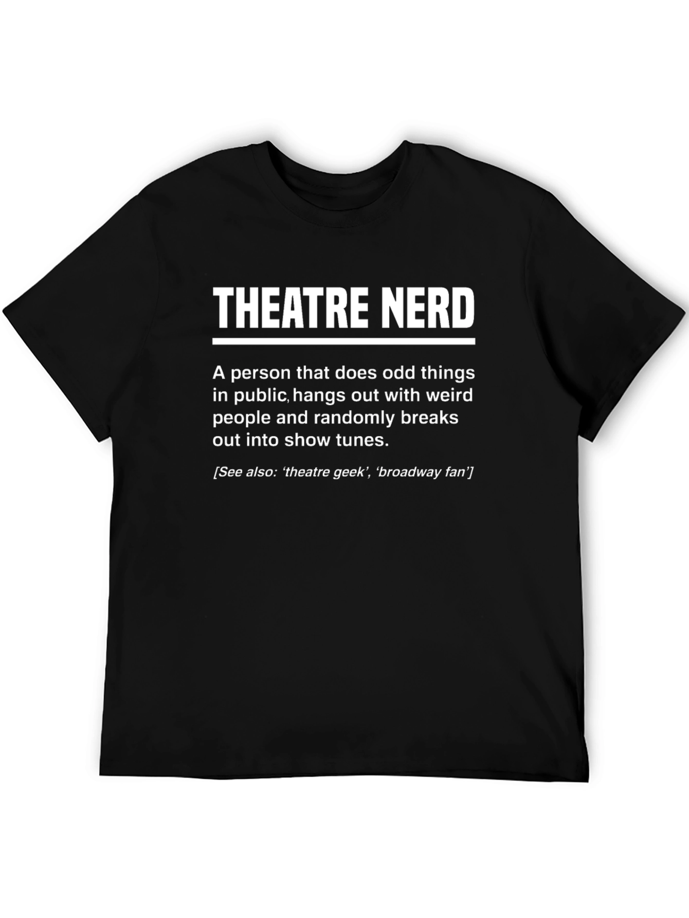 Theatre Nerd T-Shirt Funny Broadway Show Tunes Tee