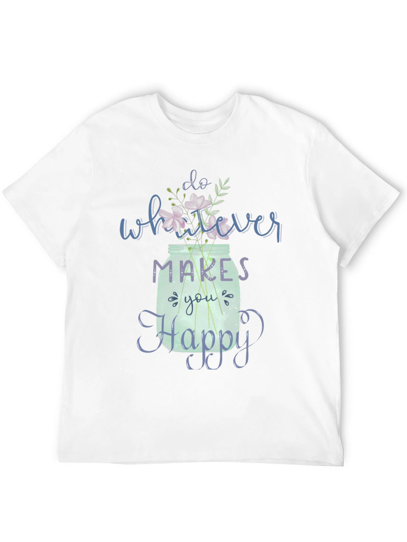 Do Whatever Makes You Happy T-Shirt
