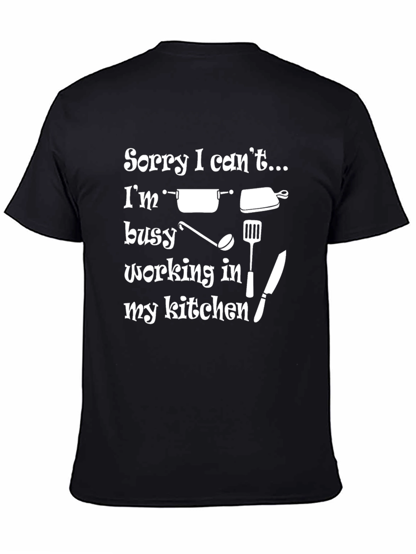 Sorry I Cant Funny Kitchen T-Shirt