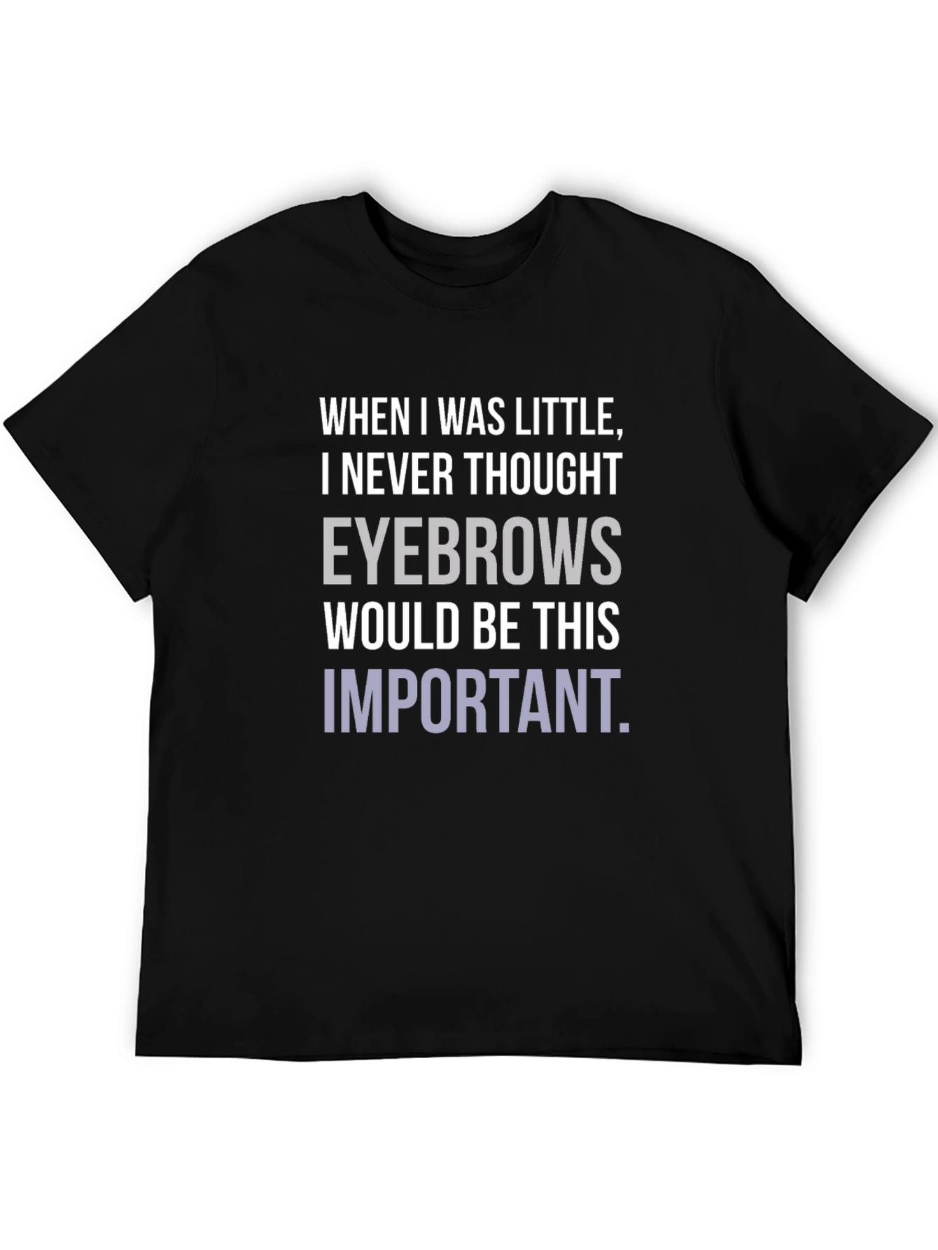 Eyebrows T-Shirt Funny Slogan Graphic Tee