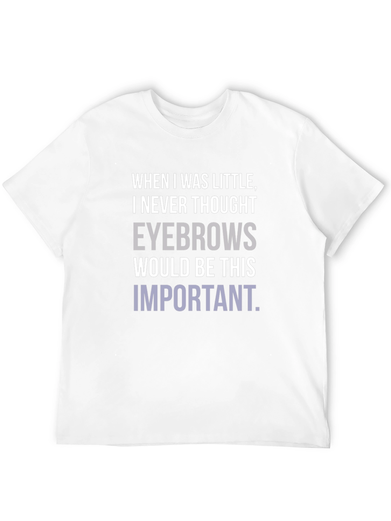 Eyebrows T-Shirt Funny Slogan Graphic Tee