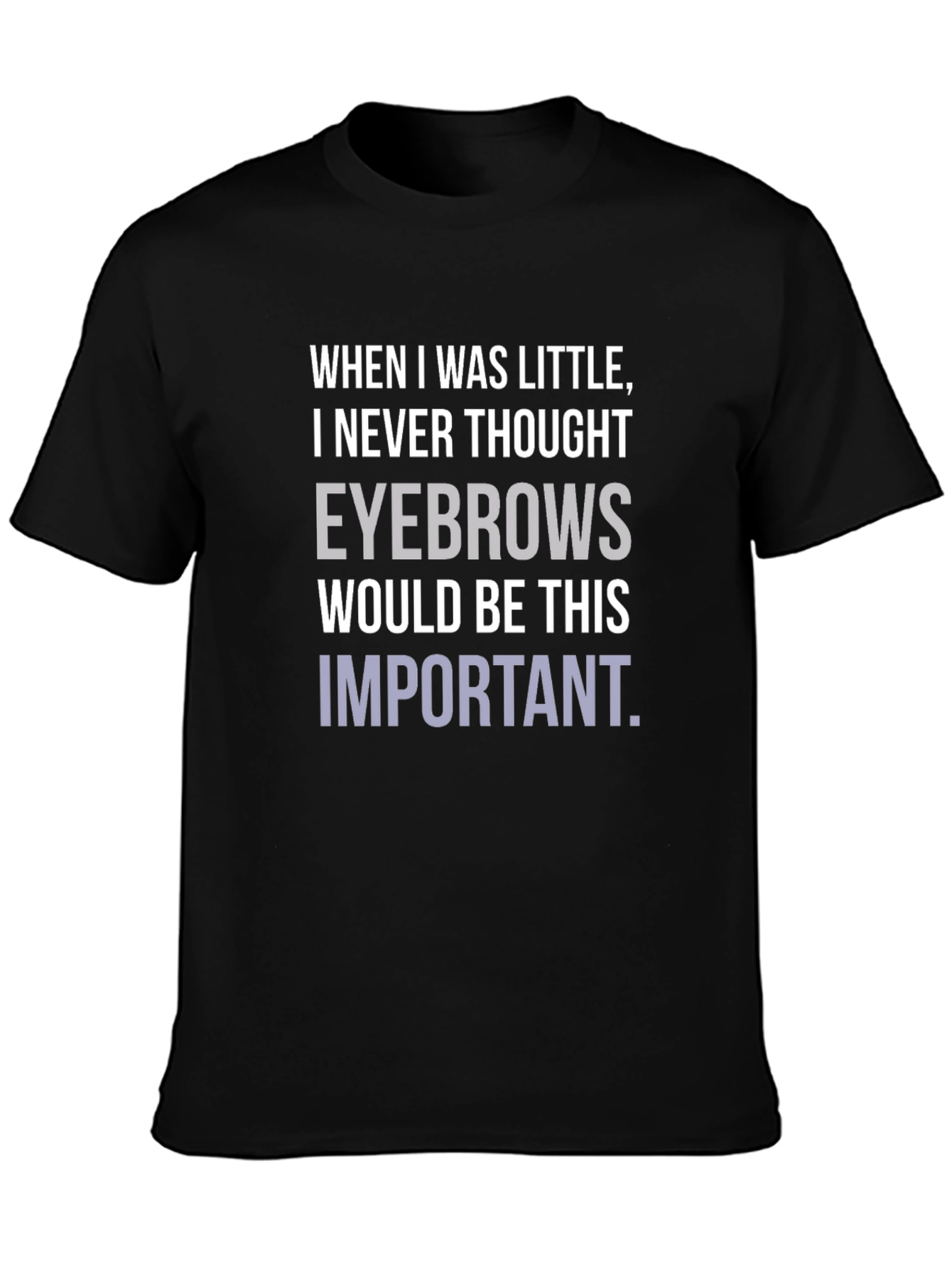Eyebrows T-Shirt Funny Slogan Graphic Tee