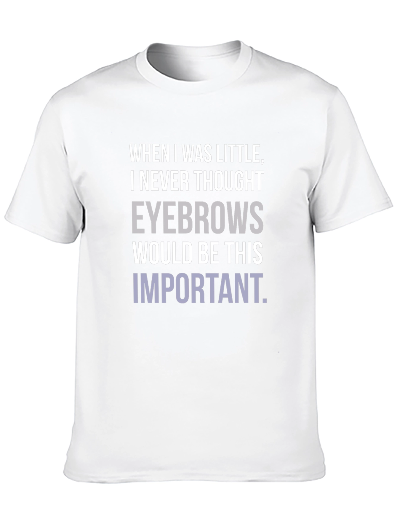 Eyebrows T-Shirt Funny Slogan Graphic Tee