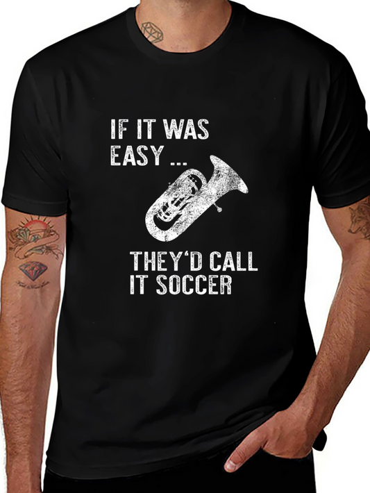 Funny Tuba Player T-Shirt - If It Was Easy Theyd Call It Soccer