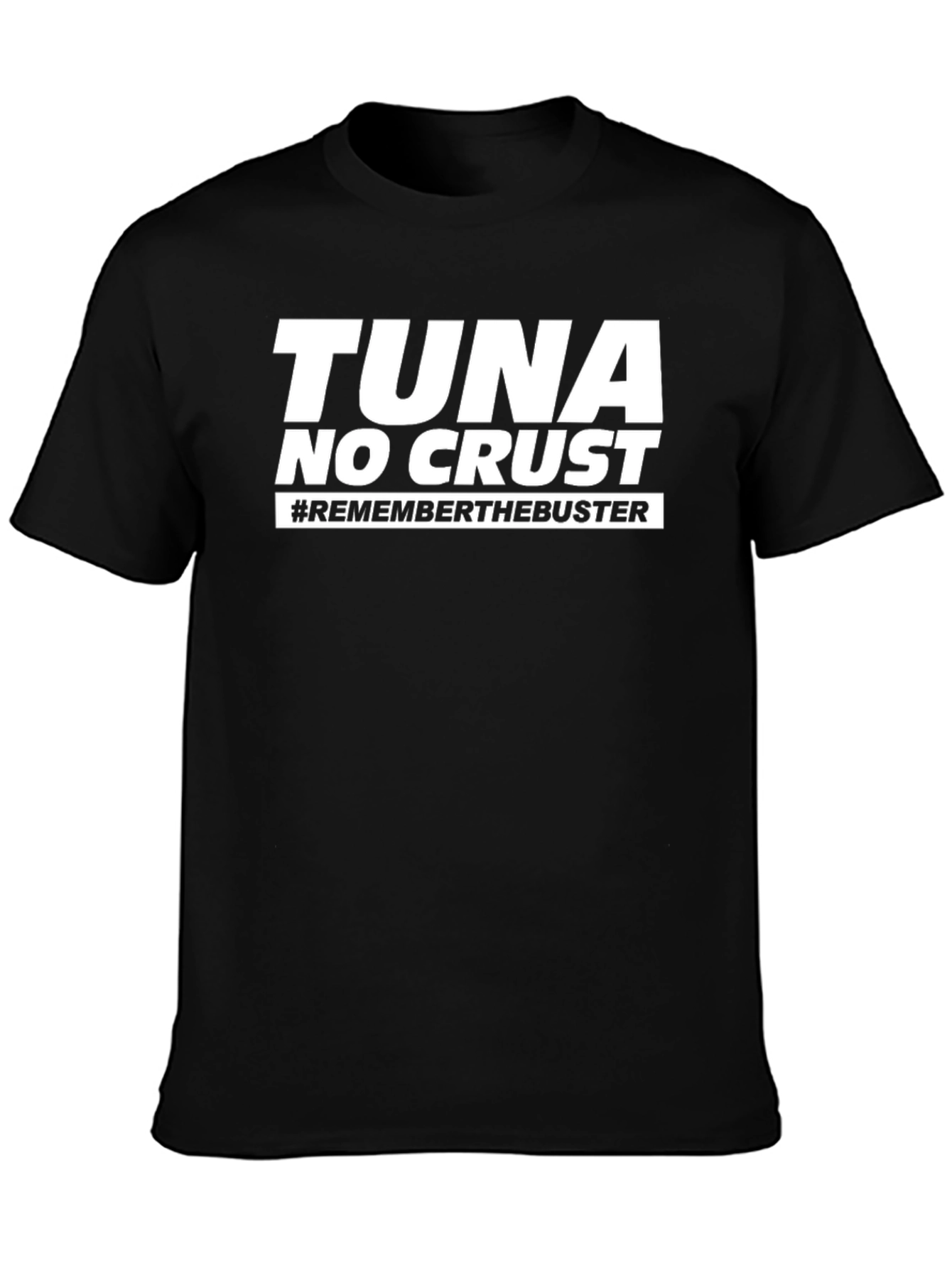 Tuna No Crust T-Shirt - Remember the Buster!