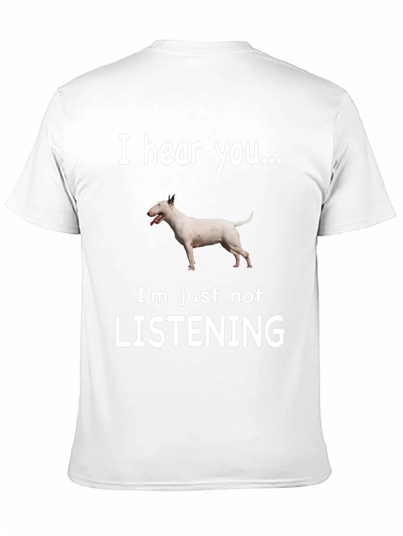 I Hear You Bull Terrier T-Shirt